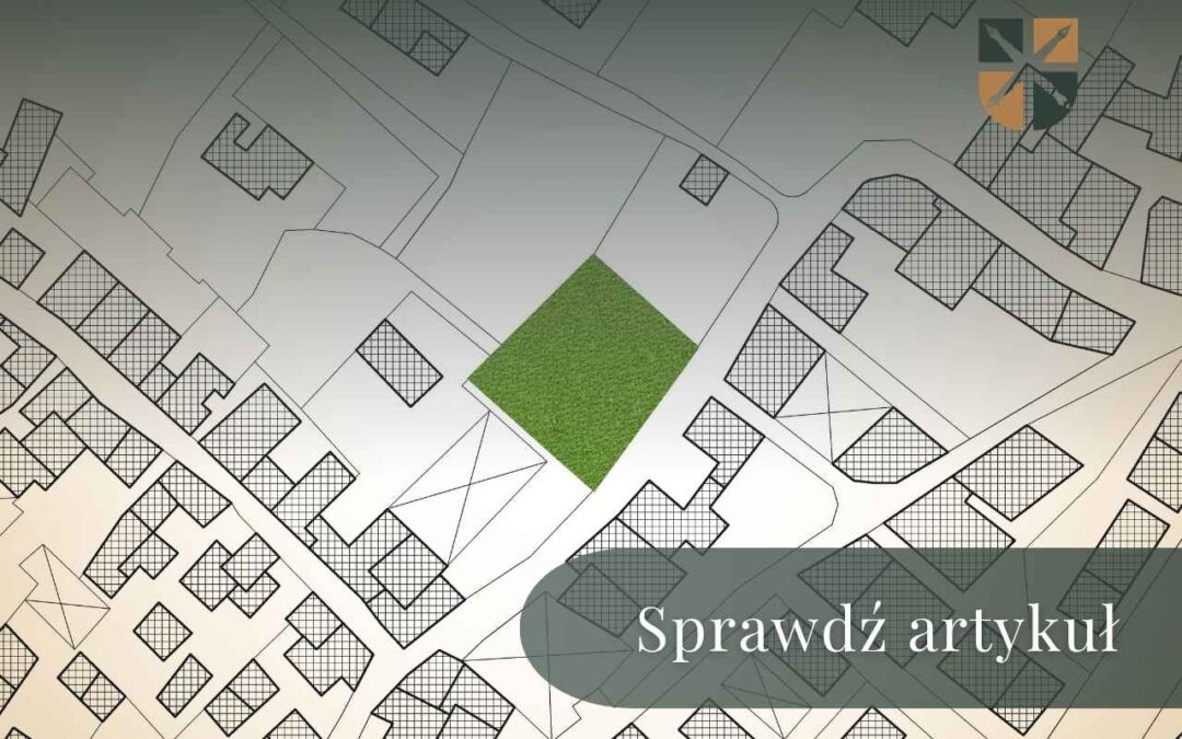 Rysunek planu zagospodarowania przestrzennego z zaznaczoną na zielono działką i napisem Sprawdź artykuł
